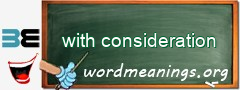 WordMeaning blackboard for with consideration